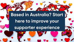 Based in Australia? Start here to improve your supporter experience