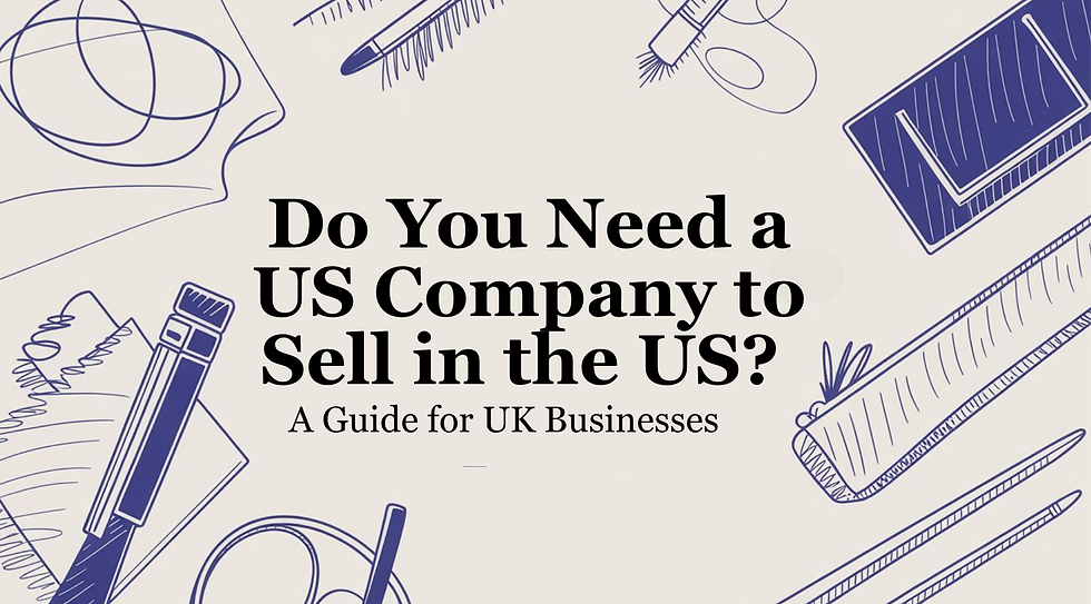 Header graphic with navy hand-drawn stationery doodles on a beige background and black text reading “Do You Need a US Company to Sell in the US? A Guide for UK Businesses”.