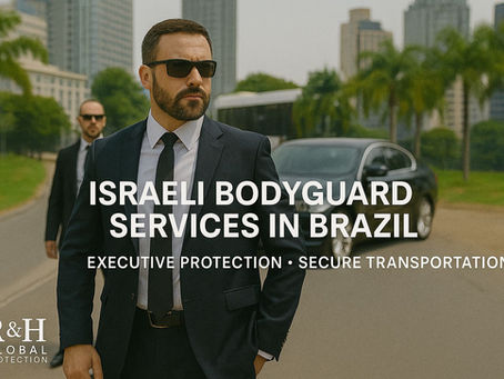 Israeli Bodyguard Services in Rio de Janeiro & São Paulo, Brazil