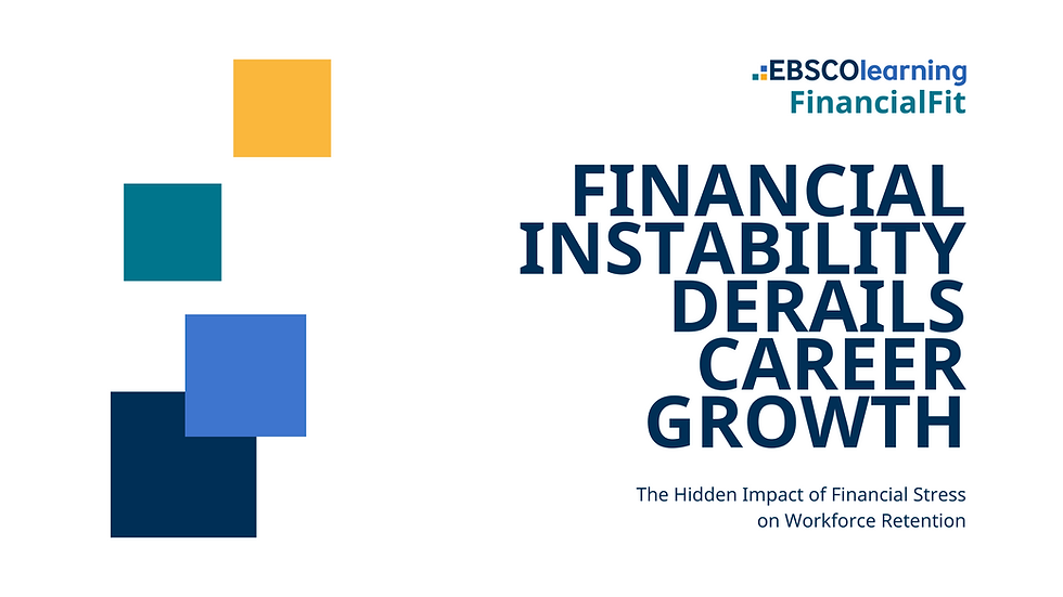 Four colored squares on the left. Text on right: "Financial Instability Derails Career Growth. The Hidden Impact..." Logo: EBSCO Learning FinancialFit.