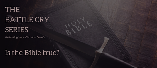 Battle Cry Series: Is the Bible true?