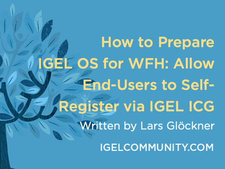 How to Prepare IGEL OS for WFH: Allow End-Users to Self-Register via IGEL ICG