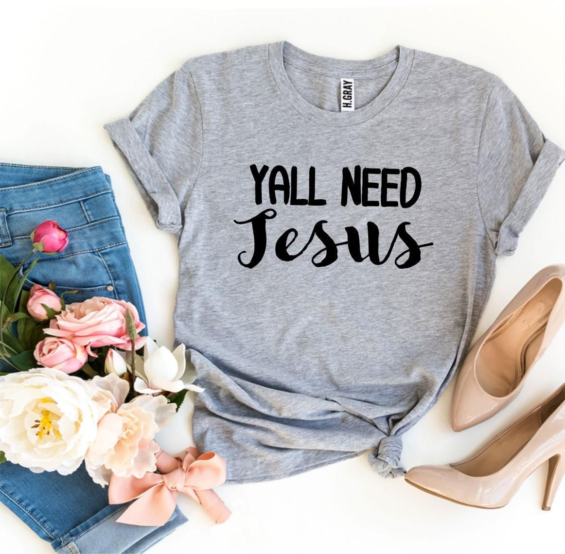 Yall Need Jesus T-Shirt