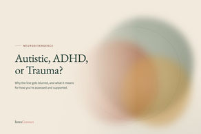 Autistic, ADHD, or Trauma? Why the Line Gets Blurred