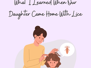 Lice Lessons: What I Learned When Our Daughter Came Home With Lice