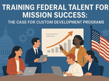 Training Federal Talent for Mission Success: Why Custom Development Programs Are Essential