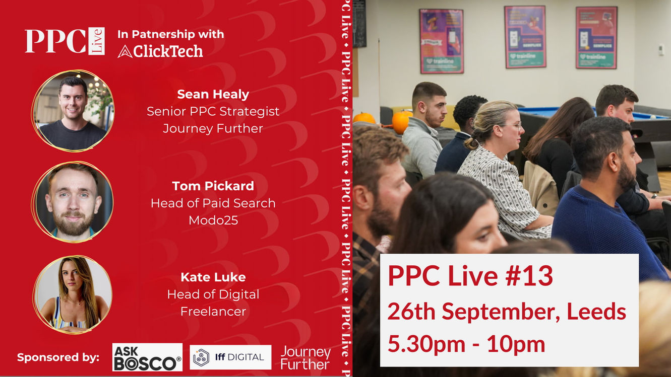 PPC Live #13 (Leeds): Scaling PPC Test, Build a Brand with Google Ads, Is New Customer Acquisition Killing Your Returning Customer Rate