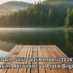 Abant Gölü gezi rehberi - göl manzarası ve doğa yürüyüşü
