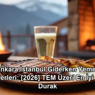 ankara istanbul giderken yemek yerleri - TEM otoyolu mola durakları