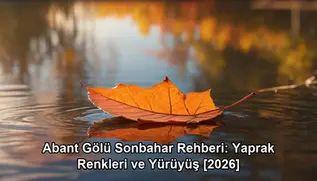 Abant Gölü sonbahar rehberi - yaprak renkleri ve göl manzarası