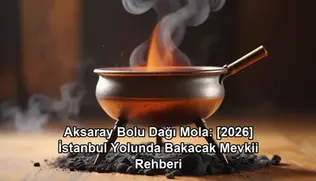 Aksaray Bolu Dağı mola - Bakacak Mevkii et mangal