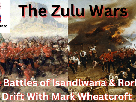 The Zulu Wars The Battles of Isandlwana &  Rorke's Drift with (Mark Wheatcroft)