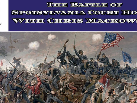 The Battle of Spotsylvania Court House with (Chris Mackowski)