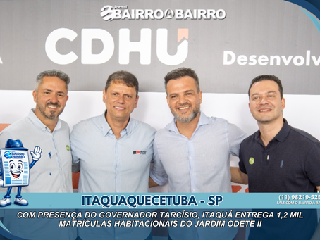 Com presença do governador Tarcísio de Freitas, Itaquá entrega 1,2 mil matrículas habitacionais do Jardim Odete II