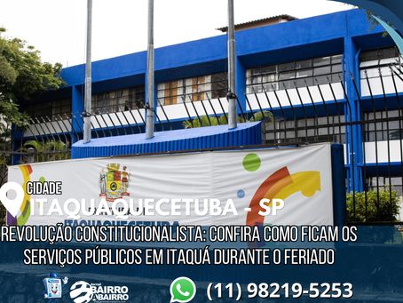 Revolução Constitucionalista: confira como ficam os serviços públicos em Itaquá durante o feriado