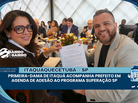 Primeira-dama de Itaquá acompanha prefeito em agenda de adesão ao programa SuperAção SP