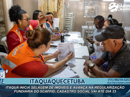 Itaquá inicia selagem de imóveis e avança na regularização fundiária do Scaffid; cadastro social vai até dia 23