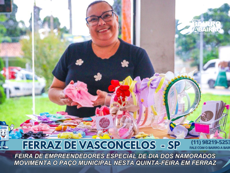 FEIRA DE EMPREENDEDORES ESPECIAL DE DIA DOS NAMORADOS MOVIMENTA O PAÇO MUNICIPAL NESTA QUINTA-FEIRA EM FERRAZ