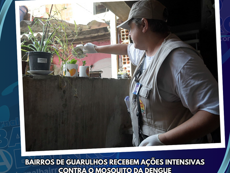 Bairros de Guarulhos recebem ações intensivas contra o mosquito da dengue