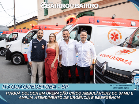 Itaquá coloca em operação cinco ambulâncias do SAMU e amplia atendimento de urgência e emergência