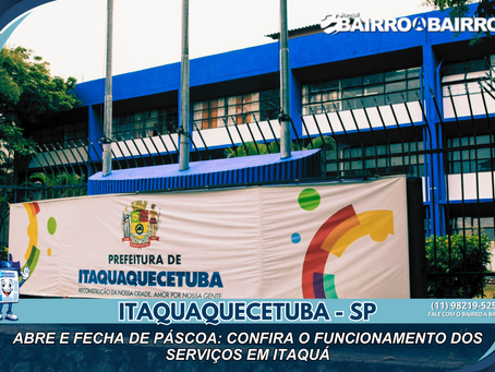 Abre e fecha de Páscoa: confira o funcionamento dos serviços em Itaquá