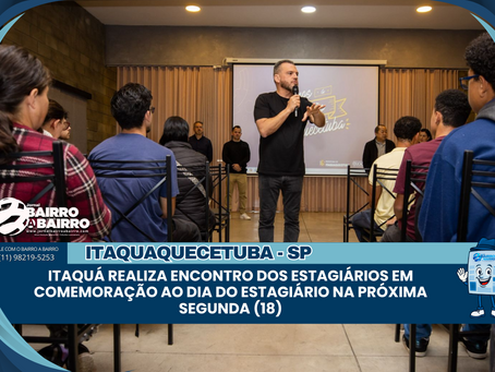 Itaquá realiza Encontro dos Estagiários em comemoração ao Dia do Estagiário na próxima segunda (18)
