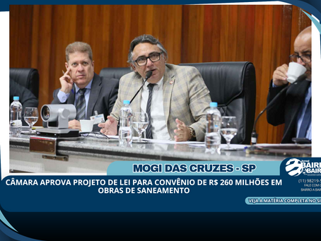 Câmara aprova projeto de lei para convênio de R$ 260 milhões em obras de saneamento