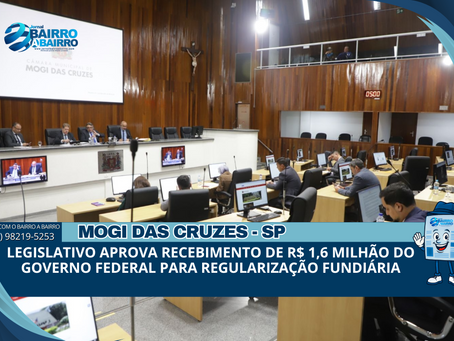 Legislativo aprova recebimento de R$ 1,6 milhão do Governo Federal para regularização fundiária
