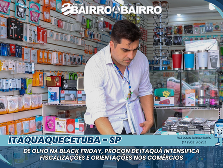 De olho na Black Friday, Procon de Itaquá intensifica fiscalizações e orientações nos comércios