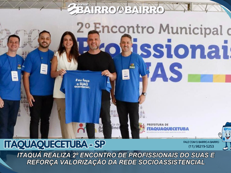 Itaquá realiza 2º Encontro de Profissionais do SUAS e reforça valorização da rede socioassistencial