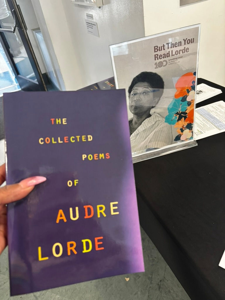 Praises for the Lorde, a photo of my copy of Lorde’s book at a commeration for Audre Lorde at the Schomburg Center for Research in Black Culture. April 2026