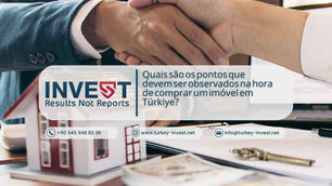 Quais são os pontos que devem ser observados na hora de comprar um imóvel em Türkiye?
