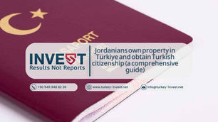 Jordanians own property in Türkiye and obtain Turkish citizenship (a comprehensive guide)