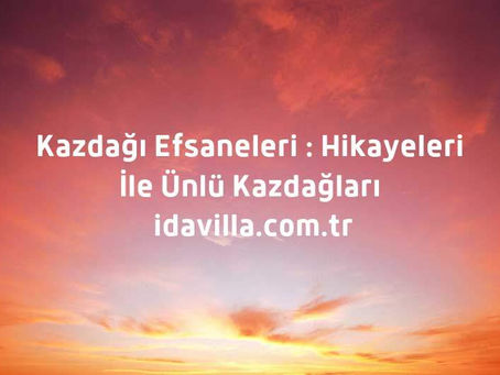 KAZDAĞI EFSANELERİ : SARIKIZ, HASANBOĞULDU, TROYA