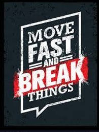 Move Fast and Break Things