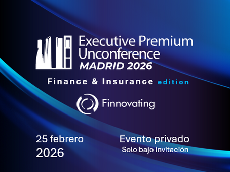 Finnovating reúne a los líderes del ecosistema financiero, asegurador y tecnológico en la Executive Premium Unconference