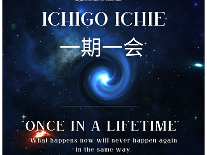 ICHIGO ICHIE (一期一会 ) –  “Once in a lifetime” 