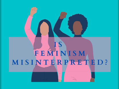                      Is Feminism Misinterpreted?
