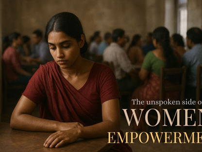 The unspoken side of WOMEN EMPOWERMENT