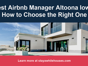 Best Airbnb Manager Altoona Iowa: How to Choose the Right One