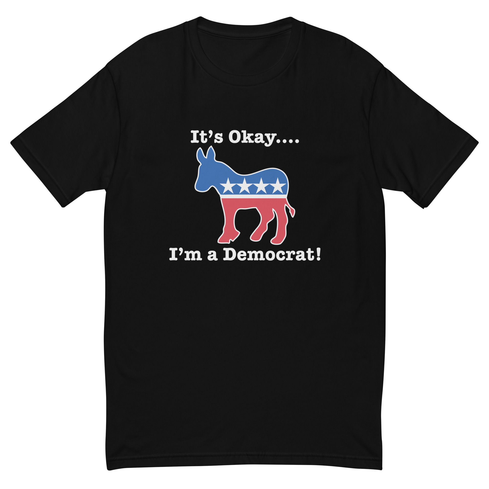 It's Okay, I'm a Democrat - Next Level T-Shirt