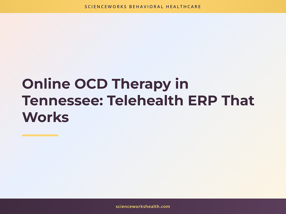 ScienceWorks cover card: Online OCD Therapy in Tennessee: Telehealth ERP That Works