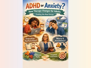 ADHD or Anxiety? How Therapy Changes by the Real Driver
