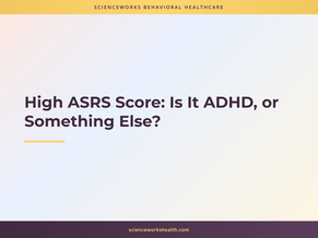 High ASRS Score: Is It ADHD, or Something Else?