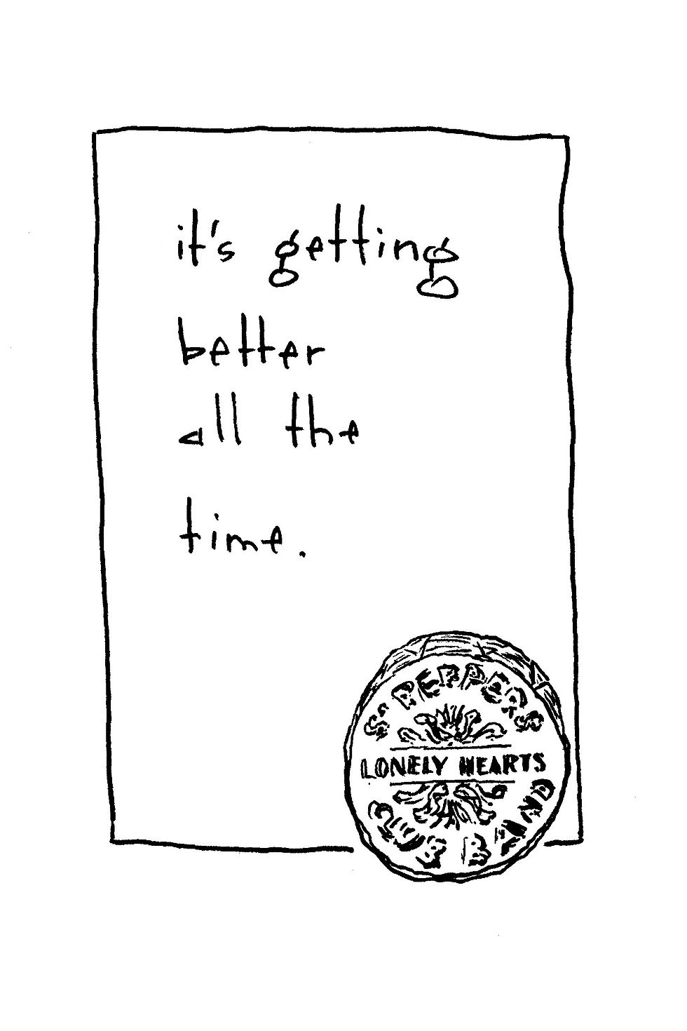Handwritten note reads it’s getting better all the time, with a Sgt. Pepper’s Lonely Hearts Club Band sticker at bottom.
