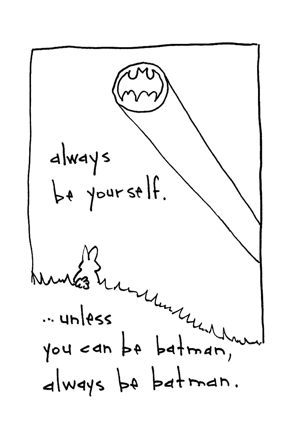 Hand-drawn poster with Batman logo and flashlight beam, plus handwritten text: always be yourself... unless you can be batman, always be batman.