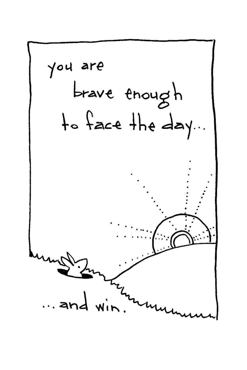 Handwritten motivational poster with a rabbit at sunrise: you are brave though to face the day... and win.