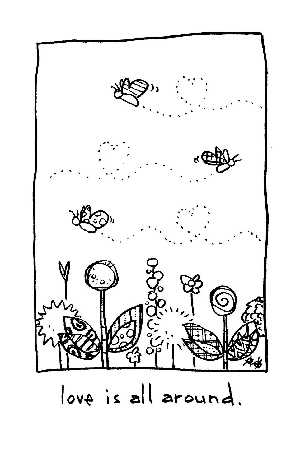 Black-and-white drawing of bees flying over patterned flowers, with dotted trails and the handwritten text love is all around.