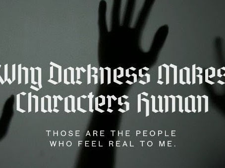 Why Darkness Makes Characters Human