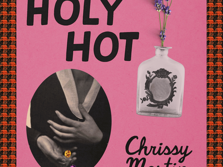 The Palatable Grotesque: An Interview with Chrissy Martin on her debut collection WHOLE, HOLY, HOT